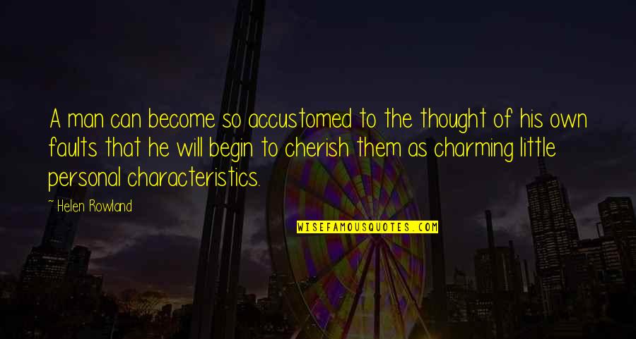 Laritza Rijo Quotes By Helen Rowland: A man can become so accustomed to the Laritza Rijo Quotes By Helen Rowland: A man can become so accustomed to the