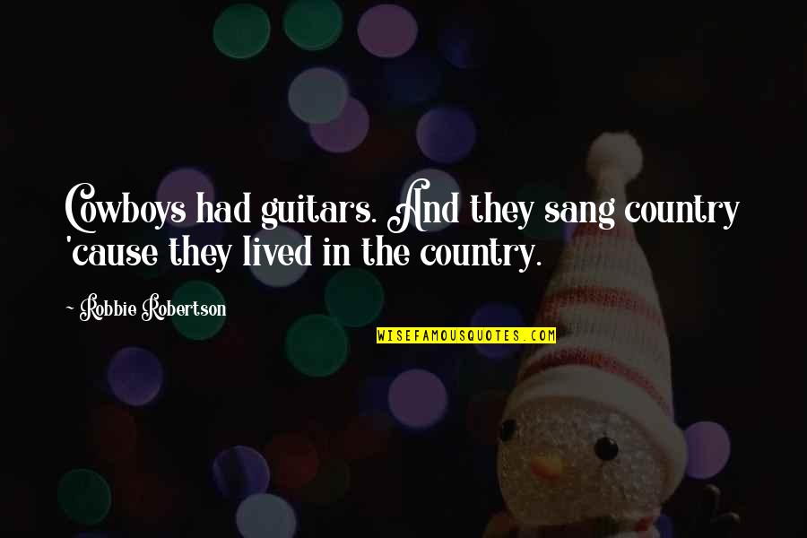 Laritza Spanish Book Quotes By Robbie Robertson: Cowboys had guitars. And they sang country 'cause