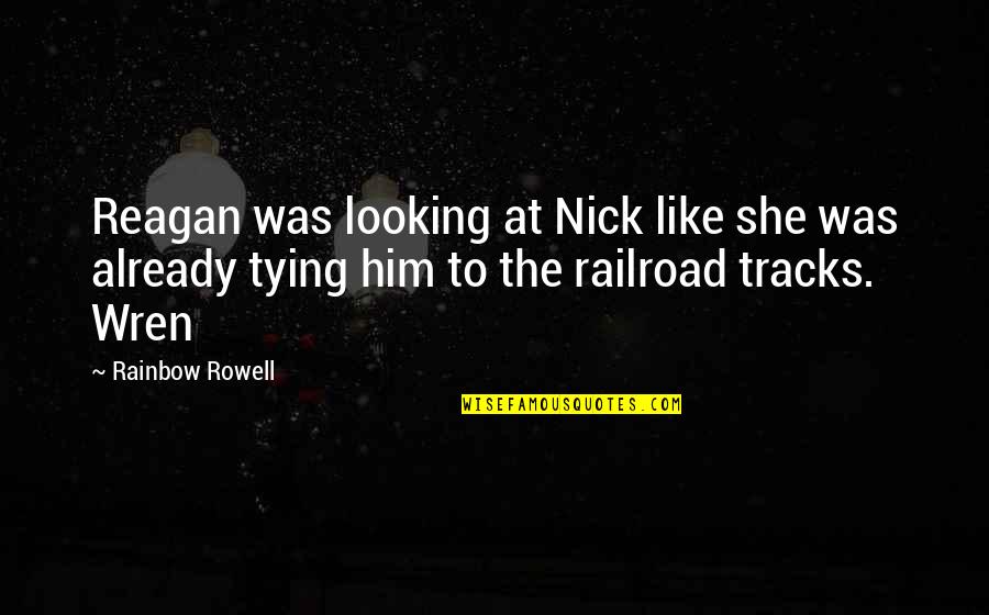 Larius Furniture Quotes By Rainbow Rowell: Reagan was looking at Nick like she was Larius Furniture Quotes By Rainbow Rowell: Reagan was looking at Nick like she was