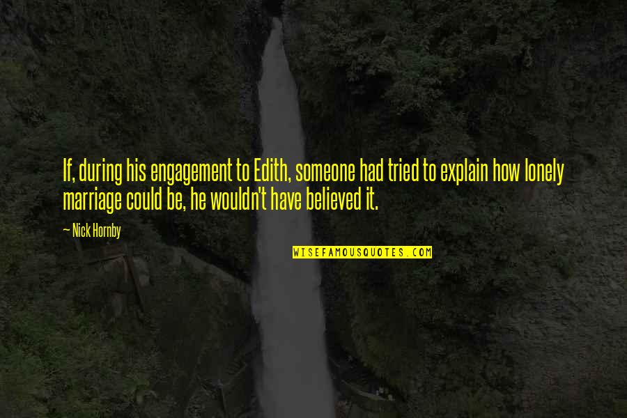 Lariva Art Quotes By Nick Hornby: If, during his engagement to Edith, someone had Lariva Art Quotes By Nick Hornby: If, during his engagement to Edith, someone had
