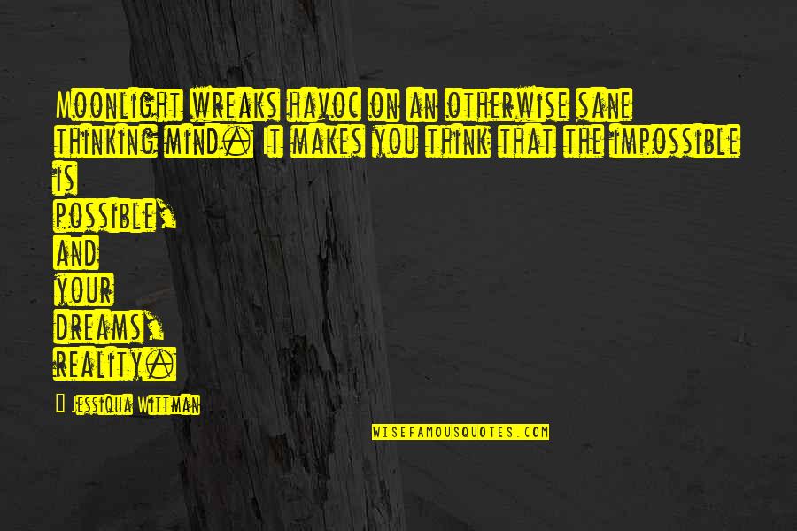 Lariza Perez Quotes By Jessiqua Wittman: Moonlight wreaks havoc on an otherwise sane thinking Lariza Perez Quotes By Jessiqua Wittman: Moonlight wreaks havoc on an otherwise sane thinking