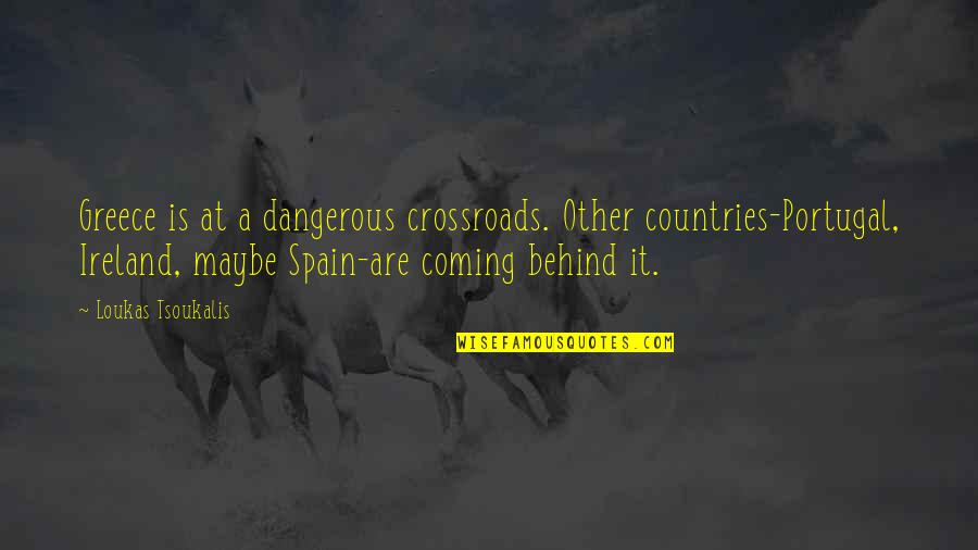 Lark And Termite Quotes By Loukas Tsoukalis: Greece is at a dangerous crossroads. Other countries-Portugal,