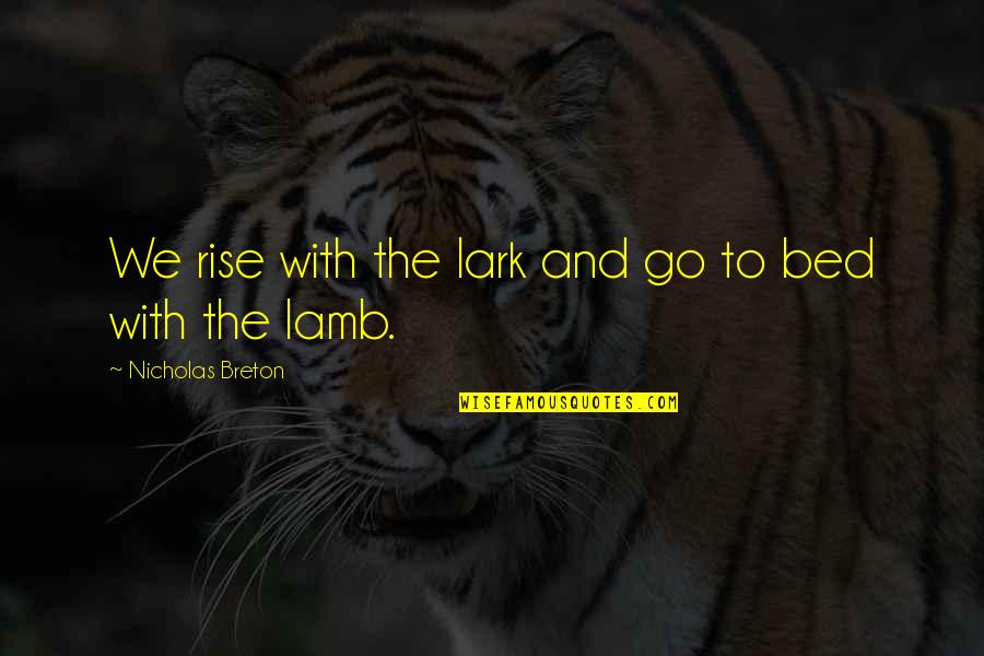 Lark Rise Quotes By Nicholas Breton: We rise with the lark and go to