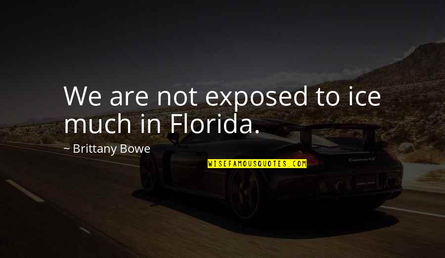 Larked Quotes By Brittany Bowe: We are not exposed to ice much in