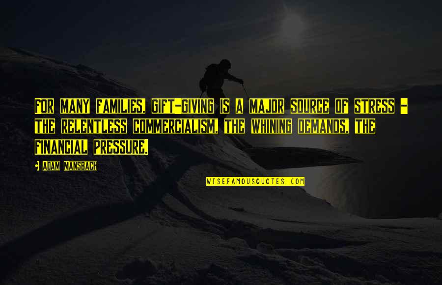 Larkey Ins Quotes By Adam Mansbach: For many families, gift-giving is a major source Larkey Ins Quotes By Adam Mansbach: For many families, gift-giving is a major source