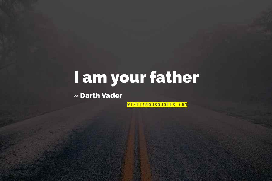 Larkey Ins Quotes By Darth Vader: I am your father Larkey Ins Quotes By Darth Vader: I am your father