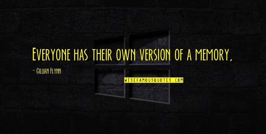 Larkins Corner Quotes By Gillian Flynn: Everyone has their own version of a memory,