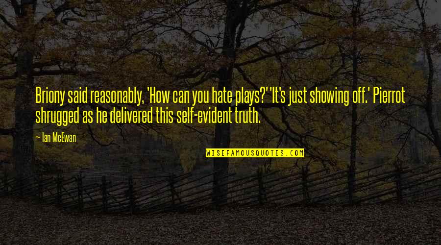 Larkins Marshall Quotes By Ian McEwan: Briony said reasonably, 'How can you hate plays?''It's Larkins Marshall Quotes By Ian McEwan: Briony said reasonably, 'How can you hate plays?''It's