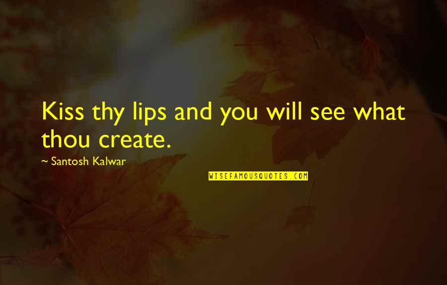 Larkiun Ki Duniya Quotes By Santosh Kalwar: Kiss thy lips and you will see what