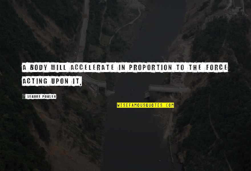 Larklight Quotes By Jerome Pohlen: A body will accelerate in proportion to the