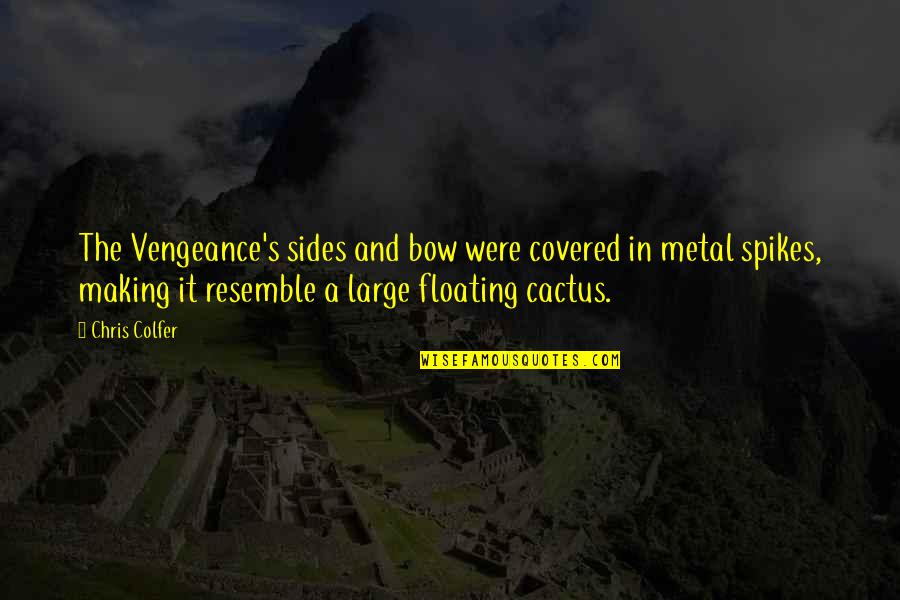 Larkowski And Rogers Quotes By Chris Colfer: The Vengeance's sides and bow were covered in Larkowski And Rogers Quotes By Chris Colfer: The Vengeance's sides and bow were covered in