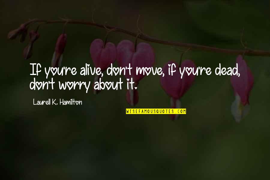 Larks And Owls Quotes By Laurell K. Hamilton: If you're alive, don't move, if you're dead,