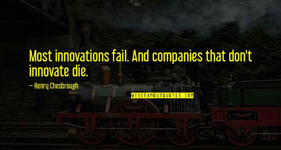 Larlar Bites Quotes By Henry Chesbrough: Most innovations fail. And companies that don't innovate