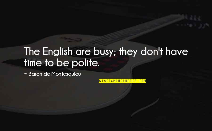 L'armata Brancaleone Quotes By Baron De Montesquieu: The English are busy; they don't have time
