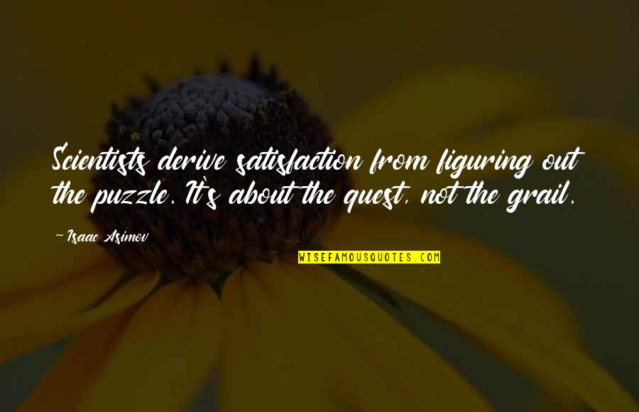Larme Price Quotes By Isaac Asimov: Scientists derive satisfaction from figuring out the puzzle.