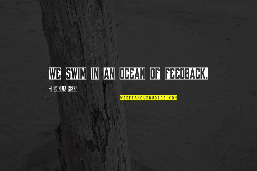 Larme Price Quotes By Sheila Heen: We swim in an ocean of feedback.