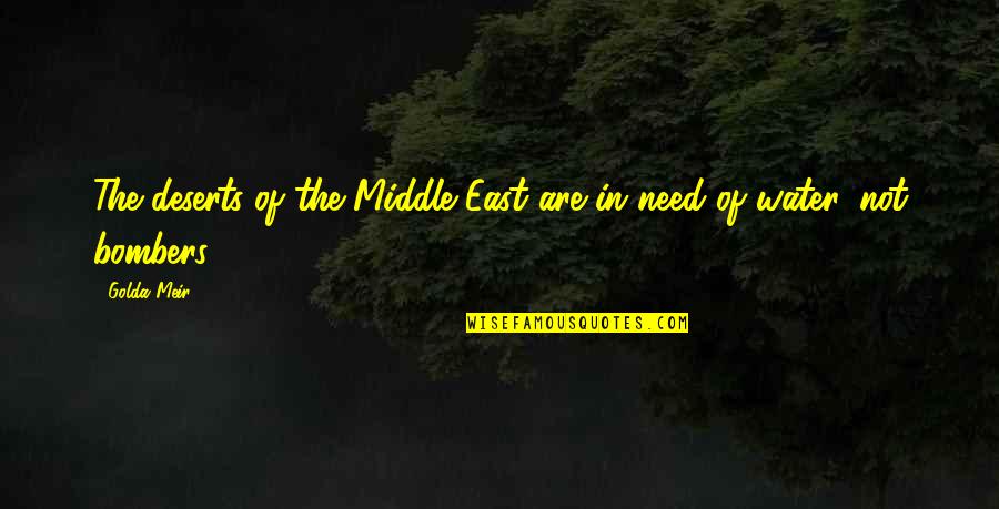 Larme Quotes By Golda Meir: The deserts of the Middle East are in