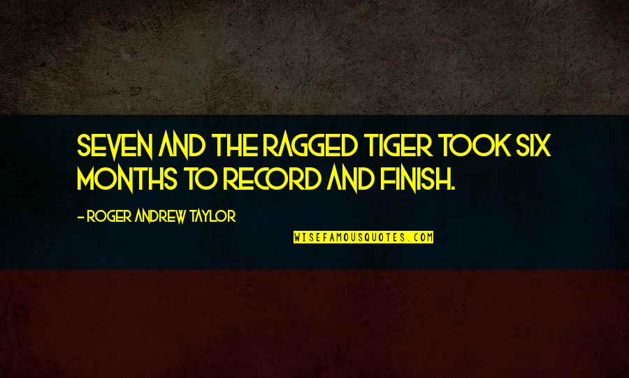 Larmon Quotes By Roger Andrew Taylor: Seven and the Ragged Tiger took six months