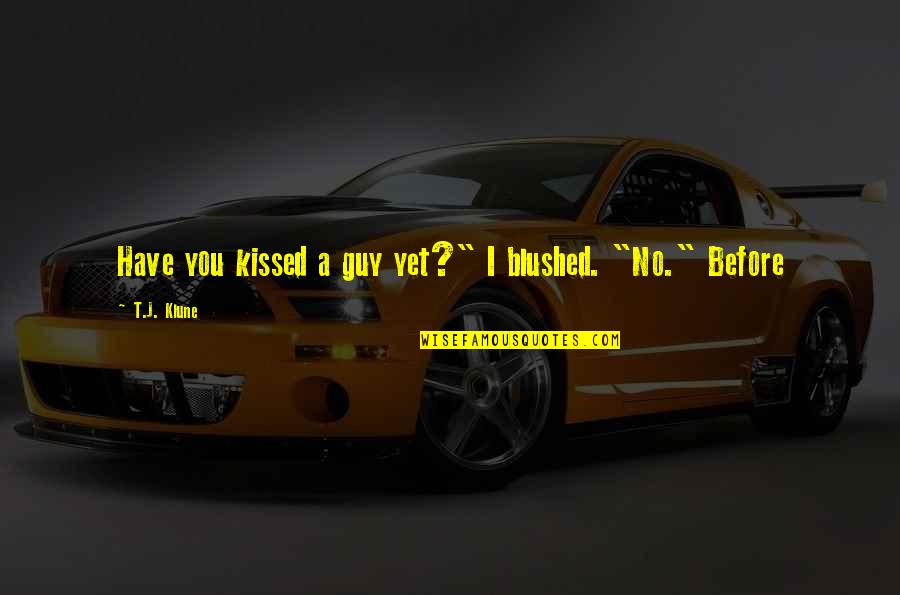 Larmore Unlv Quotes By T.J. Klune: Have you kissed a guy yet?" I blushed. Larmore Unlv Quotes By T.J. Klune: Have you kissed a guy yet?" I blushed.