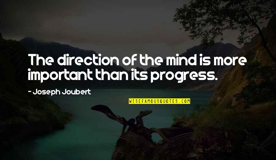 Larocks Quotes By Joseph Joubert: The direction of the mind is more important Larocks Quotes By Joseph Joubert: The direction of the mind is more important