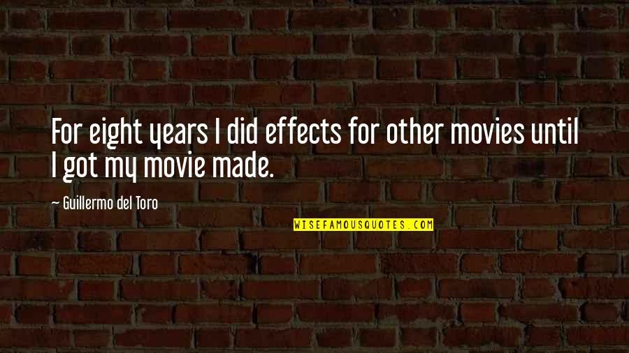 Larocque Construction Quotes By Guillermo Del Toro: For eight years I did effects for other Larocque Construction Quotes By Guillermo Del Toro: For eight years I did effects for other