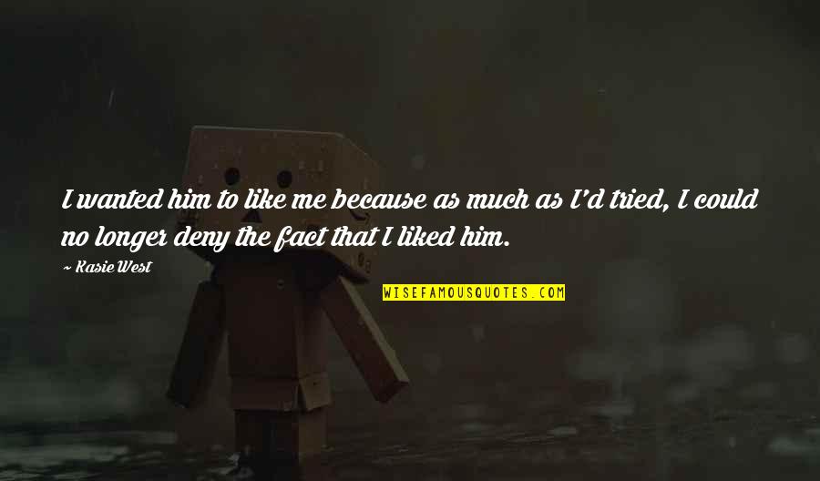 Larocque Construction Quotes By Kasie West: I wanted him to like me because as Larocque Construction Quotes By Kasie West: I wanted him to like me because as