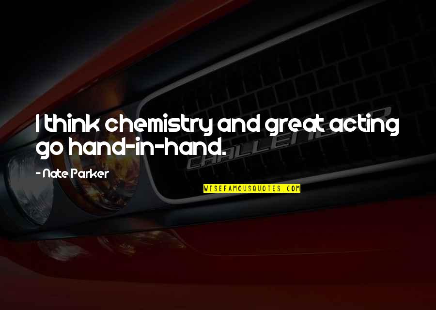 Larodan Quotes By Nate Parker: I think chemistry and great acting go hand-in-hand. Larodan Quotes By Nate Parker: I think chemistry and great acting go hand-in-hand.