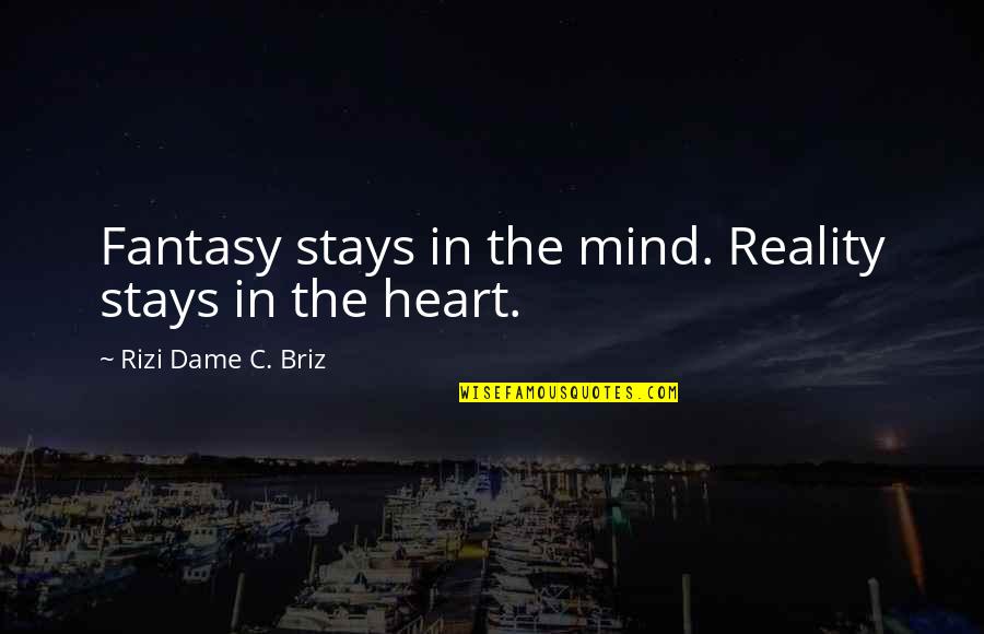 Laron Landry Quotes By Rizi Dame C. Briz: Fantasy stays in the mind. Reality stays in