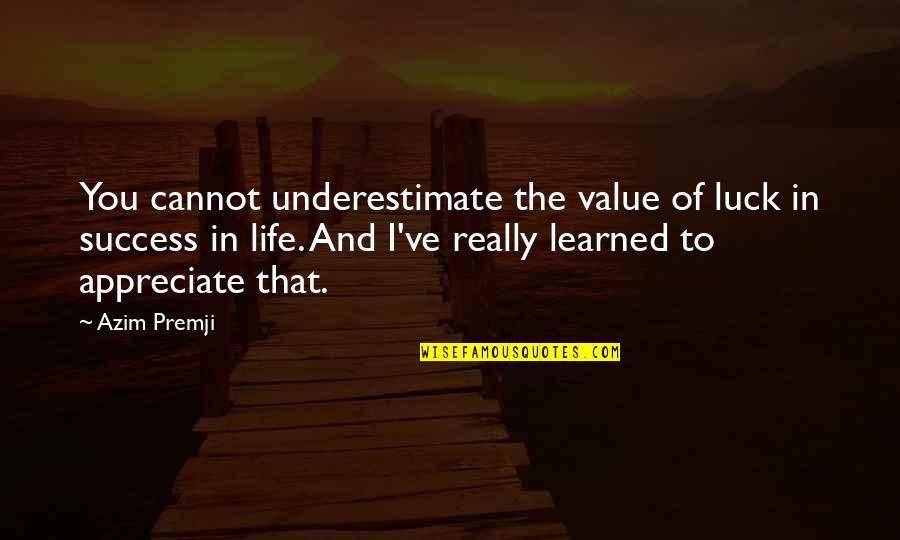 Laron Quotes By Azim Premji: You cannot underestimate the value of luck in