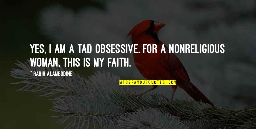 Laron Quotes By Rabih Alameddine: Yes, I am a tad obsessive. For a