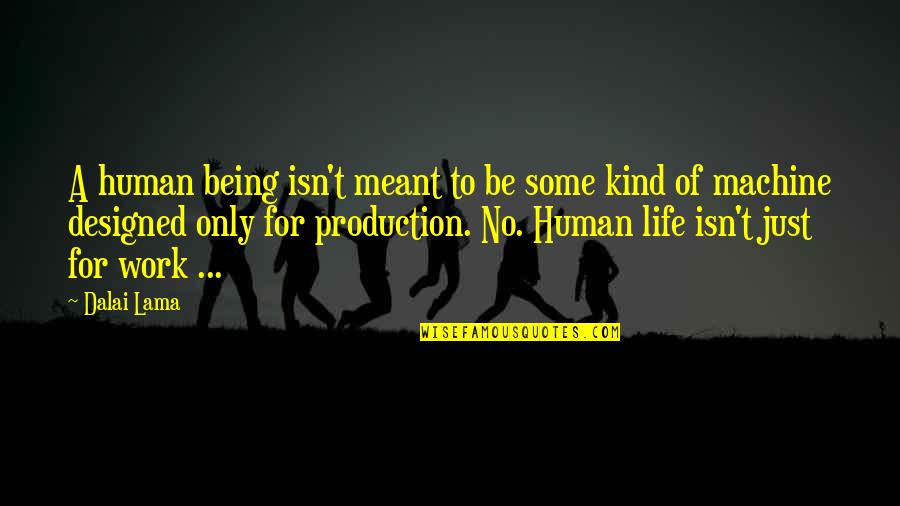 Laronda Sutton Quotes By Dalai Lama: A human being isn't meant to be some Laronda Sutton Quotes By Dalai Lama: A human being isn't meant to be some
