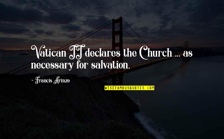 Laronda Sutton Quotes By Francis Arinze: Vatican II declares the Church ... as necessary Laronda Sutton Quotes By Francis Arinze: Vatican II declares the Church ... as necessary