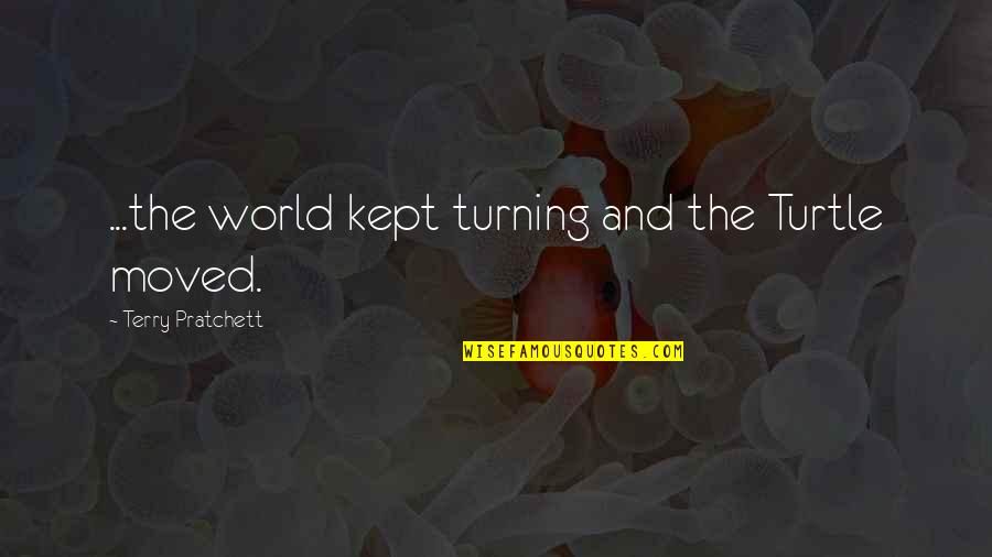 Laronde Biotech Quotes By Terry Pratchett: ...the world kept turning and the Turtle moved.