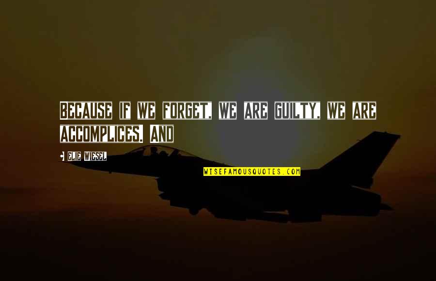 Laroque Clothing Quotes By Elie Wiesel: Because if we forget, we are guilty, we