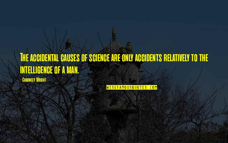 Larosas Andover Quotes By Chauncey Wright: The accidental causes of science are only accidents