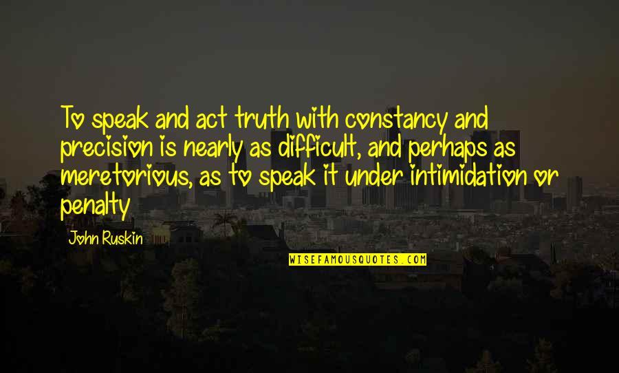 Laroussi Consult Quotes By John Ruskin: To speak and act truth with constancy and Laroussi Consult Quotes By John Ruskin: To speak and act truth with constancy and