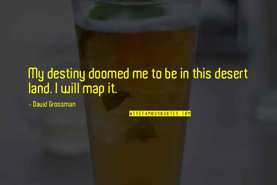Laroux Gillespie Quotes By David Grossman: My destiny doomed me to be in this