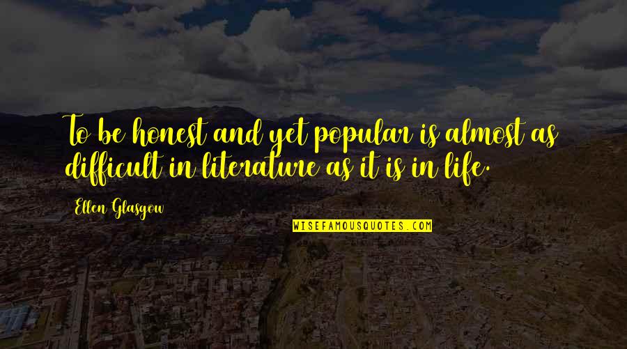 Laroux Gillespie Quotes By Ellen Glasgow: To be honest and yet popular is almost