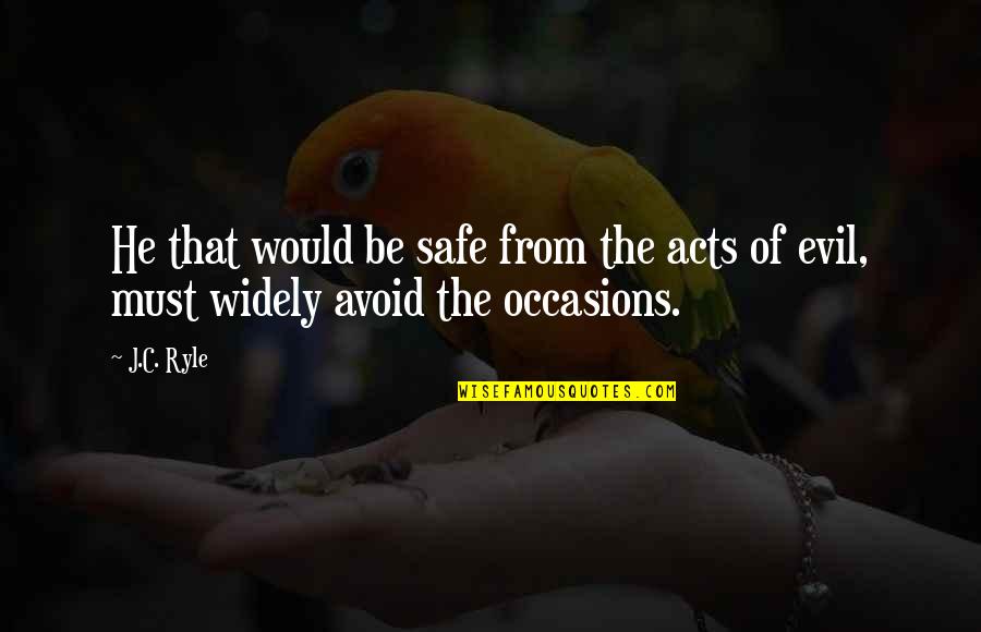 Laroux Gillespie Quotes By J.C. Ryle: He that would be safe from the acts