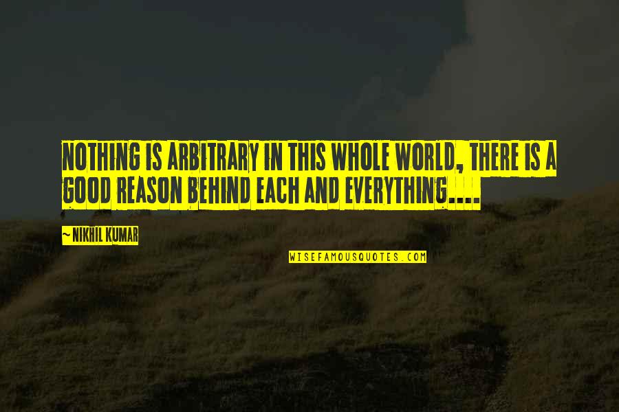 Larping Near Quotes By Nikhil Kumar: nothing is arbitrary in this whole world, there Larping Near Quotes By Nikhil Kumar: nothing is arbitrary in this whole world, there