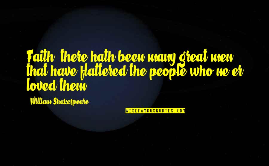 Larps In California Quotes By William Shakespeare: Faith, there hath been many great men that