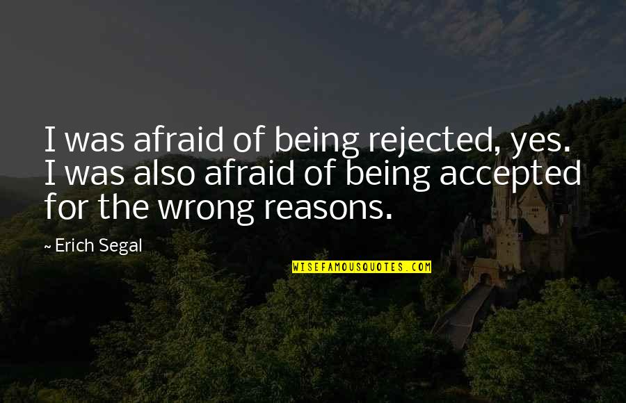 Larrabure Construction Quotes By Erich Segal: I was afraid of being rejected, yes. I