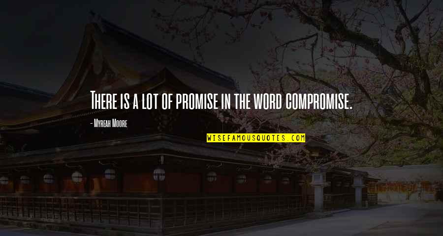 Larrad Ediciones Quotes By Myreah Moore: There is a lot of promise in the