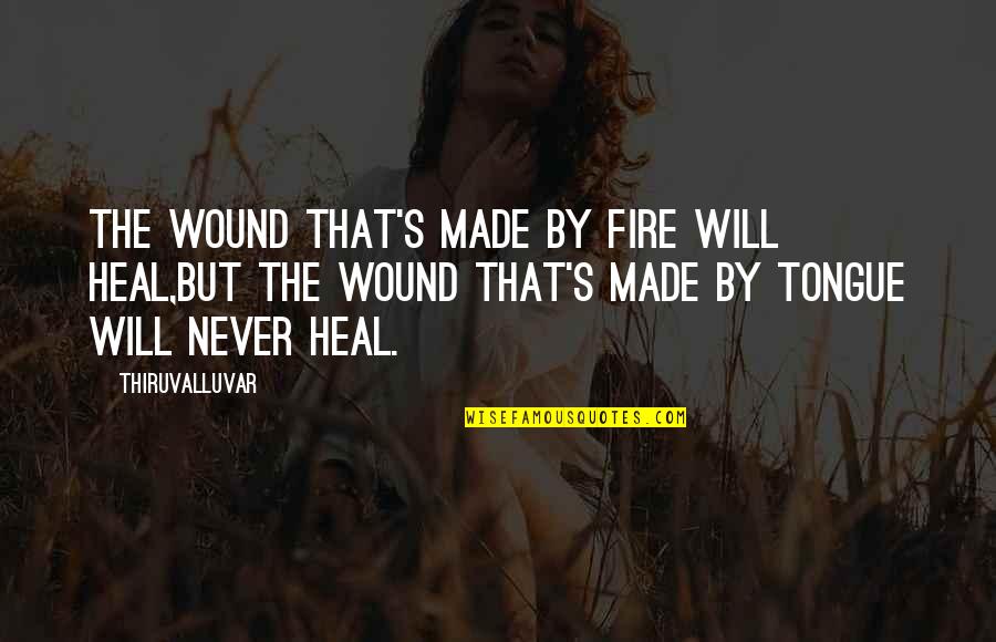 Larrain Vial Indicadores Quotes By Thiruvalluvar: The wound that's made by fire will heal,But Larrain Vial Indicadores Quotes By Thiruvalluvar: The wound that's made by fire will heal,But