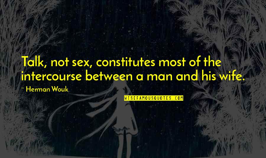 Larramendi Quotes By Herman Wouk: Talk, not sex, constitutes most of the intercourse
