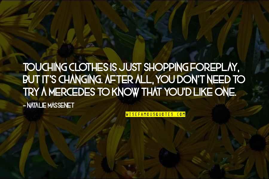 Larratt Bortolato Quotes By Natalie Massenet: Touching clothes is just shopping foreplay, but it's Larratt Bortolato Quotes By Natalie Massenet: Touching clothes is just shopping foreplay, but it's