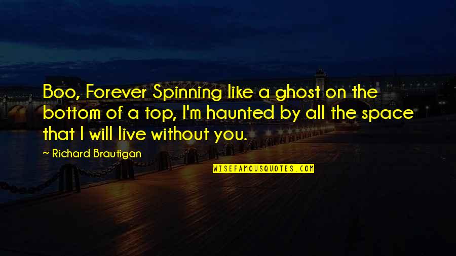 Larrel Boling Quotes By Richard Brautigan: Boo, Forever Spinning like a ghost on the