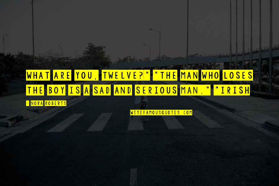 Larriera Quotes By Nora Roberts: What are you, twelve?" "The man who loses