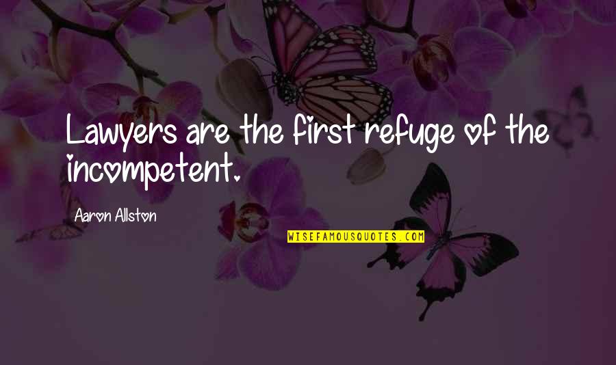 Larrieu New Orleans Quotes By Aaron Allston: Lawyers are the first refuge of the incompetent. Larrieu New Orleans Quotes By Aaron Allston: Lawyers are the first refuge of the incompetent.