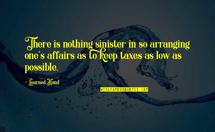 Larrieu New Orleans Quotes By Learned Hand: There is nothing sinister in so arranging one's Larrieu New Orleans Quotes By Learned Hand: There is nothing sinister in so arranging one's